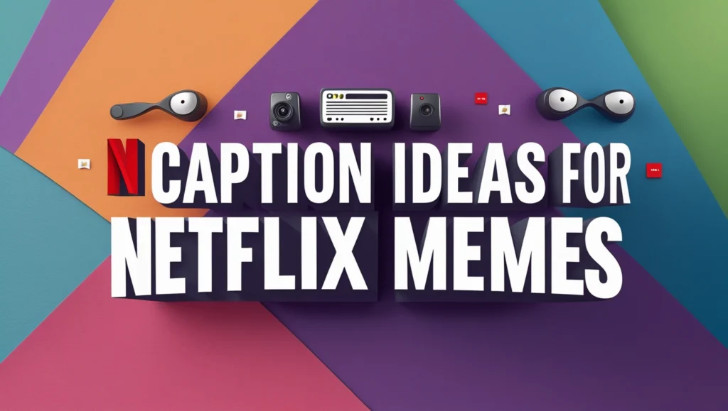 Caption Ideas for Netflix Memes