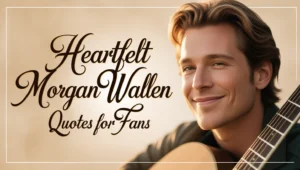 Heartfelt Morgan Wallen Quotes for Fans