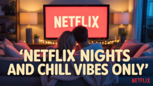 Netflix Nights and Chill Vibes Only