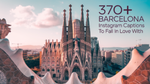 370+ Barcelona Instagram Captions to Fall in Love With