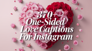 370+ One-sided Love Captions For Instagram