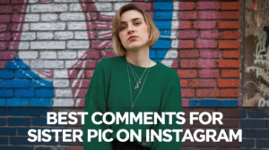 Best Comments for Sister Pic on Instagram