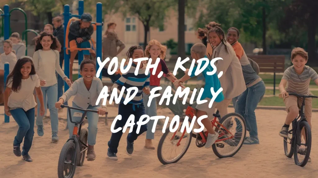 Youth, Kids, and Family Captions