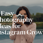 11 Easy Photography Ideas for Instagram Growth