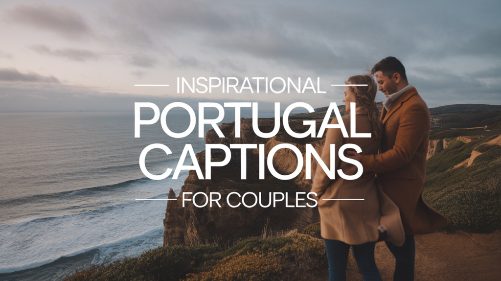 Inspirational Portugal Captions for Couples