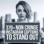 370+ Non Cringe Instagram Captions to Stand Out
