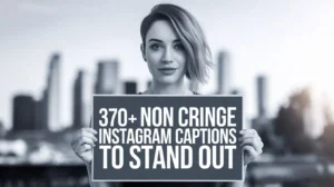 370+ Non Cringe Instagram Captions to Stand Out