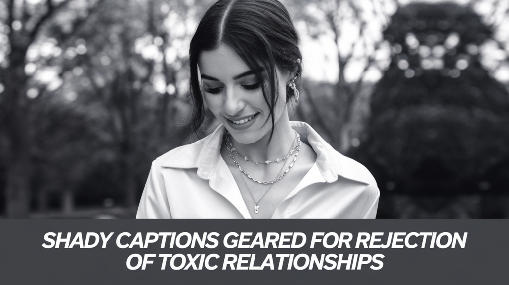 Shady Captions Geared for Rejection of Toxic Relationships
